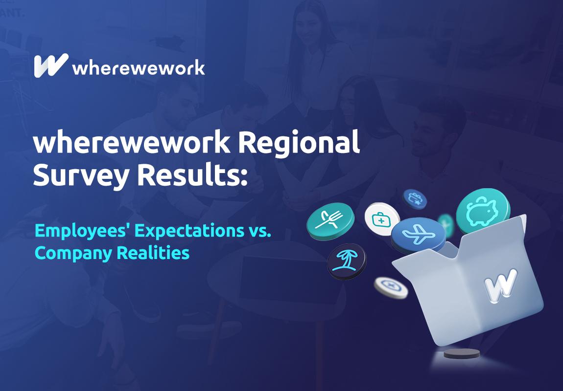 Results from the wherewework Regional Survey: Employees' Expectations vs. Company Reality Results from the wherewework Regional Survey: Employees' Expectations vs. Company Reality